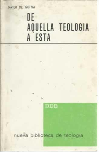 De aquella teologia a esta - de Goitia, Javier