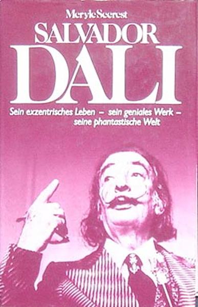 Dali, Salvador. Sein exzentrisches Leben, sein geniales Werk, seine phantastische Welt. - Meryle Secrest