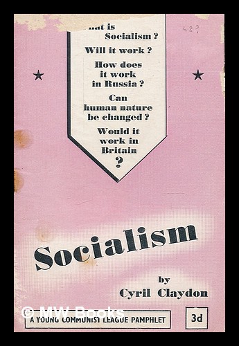 Socialism by Claydon, Cyril. Young Communist League of Great Britain ...