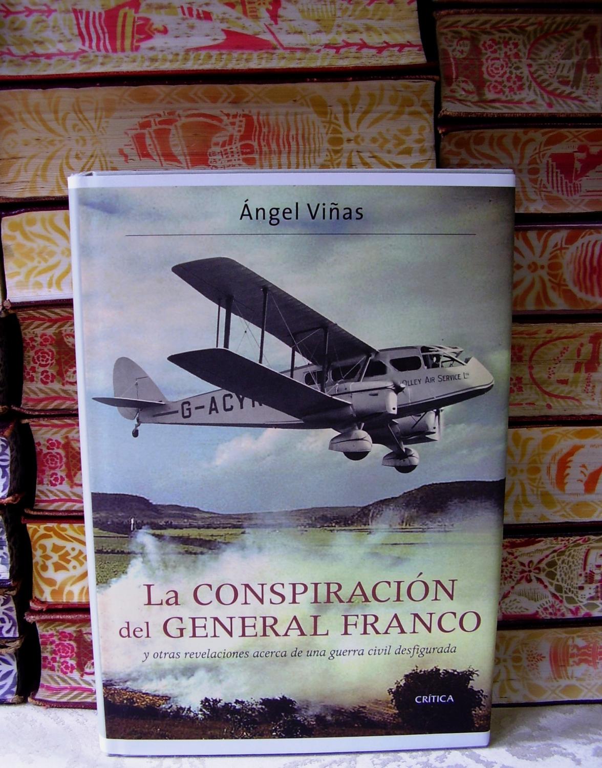 LA CONSPIRACIÓN DEL GENERAL FRANCO y otras revelaciones acerca de una guerra civil desfigurada . - Viñas, Ángel