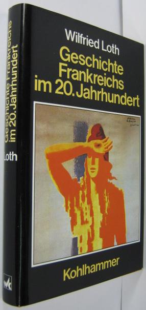 Geschichte Frankreichs im 20. Jahrhundert. - Loth, Wilfried