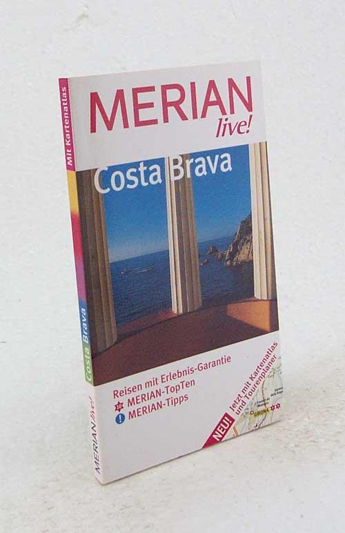 Costa Brava : Reisen mit Erlebnis-Garantie ; [Merian-TopTen, Merian-Tipps ; jetzt mit Kartenatlas und Tourenplaner] / Harald Klöcker - Klöcker, Harald