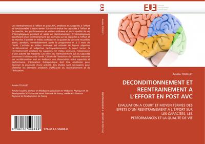 DECONDITIONNEMENT ET REENTRAINEMENT A L''EFFORT EN POST AVC : EVALUATION A COURT ET MOYEN TERMES DES EFFETS D''UN REENTRAINEMENT A L''EFFORT SUR LES CAPACITES, LES PERFORMANCES ET LA QUALITE DE VIE - Amélie Touillet