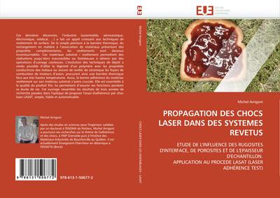 PROPAGATION DES CHOCS LASER DANS DES SYSTEMES REVETUS : ETUDE DE L''INFLUENCE DES RUGOSITES D''INTERFACE, DE POROSITES ET DE L''EPAISSEUR D''ECHANTILLON. APPLICATION AU PROCEDE LASAT (LASER ADHÉRENCE TEST) - Michel Arrigoni