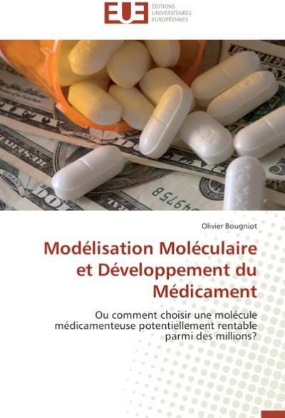 Modélisation Moléculaire et Développement du Médicament : Ou comment choisir une molécule médicamenteuse potentiellement rentable parmi des millions? - Olivier Bougniot