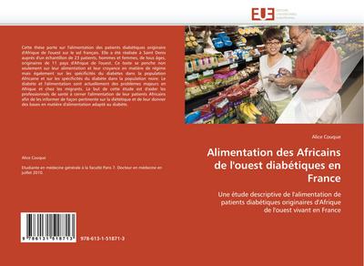 Alimentation des Africains de l''ouest diabétiques en France : Une étude descriptive de l''alimentation de patients diabétiques originaires d''Afrique de l''ouest vivant en France - Alice Couque