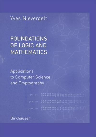 Foundations of Logic and Mathematics : Applications to Computer Science and Cryptography - Yves Nievergelt