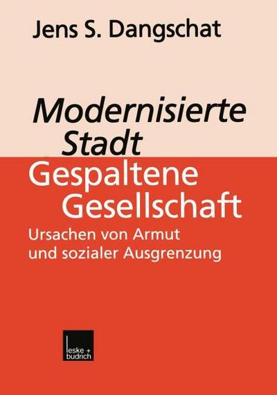 Modernisierte Stadt ¿ gespaltene Gesellschaft : Ursachen von Armut und sozialer Ausgrenzung - Jens S. Dangschat