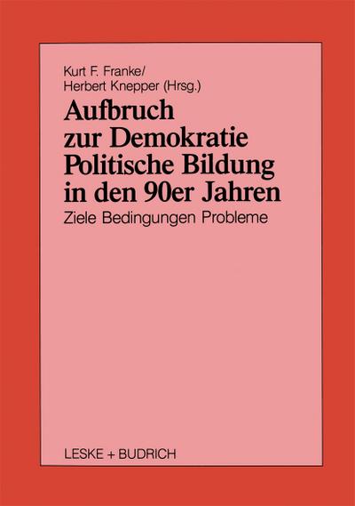 Aufbruch zur Demokratie : Politische Bildung in den 90er Jahren Ziele Bedingungen Probleme - Kurt Franke