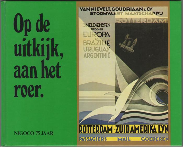 Op de uitkijk, aan het roer. Nigoco 75 jaar: tien opstellen over het inspelen op veranderingen in de wereld, uitgegeven ter gelegenheid van het 75-jarig bestaan van Van Nievelt, Goudriaan & Co. te Rotterdam - Teychine Stakenburg, A.J.