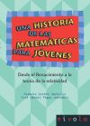 Una historia de las matemáticas para jóvenes II. Desde el Renacimiento a la teoría de la relatividad. - Ricardo Moreno Castillo - José Manuel Vegas Montaner