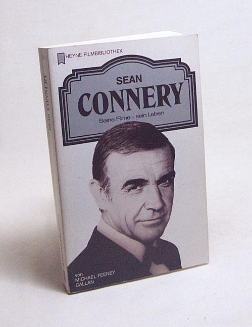 Sean Connery : seine Filme - sein Leben / von Michael Feeney Callan. [Dt. Übers.: Sylvia Madsack] - Callan, Michael Feeney