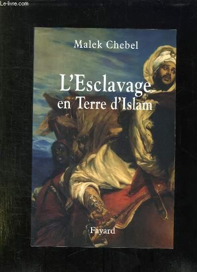 L ESCLAVAGE EN TERRE D ISLAM. UN TABOU BIEN GARDE. - CHEBEL MALEK.