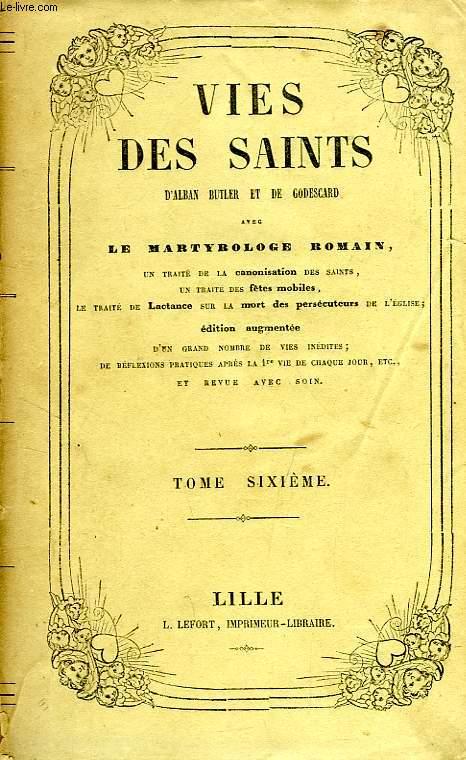 VIES DES SAINTS, AVEC LE MARTYROLOGE ROMAIN, TOME VI by BUTLER ALBAN ...