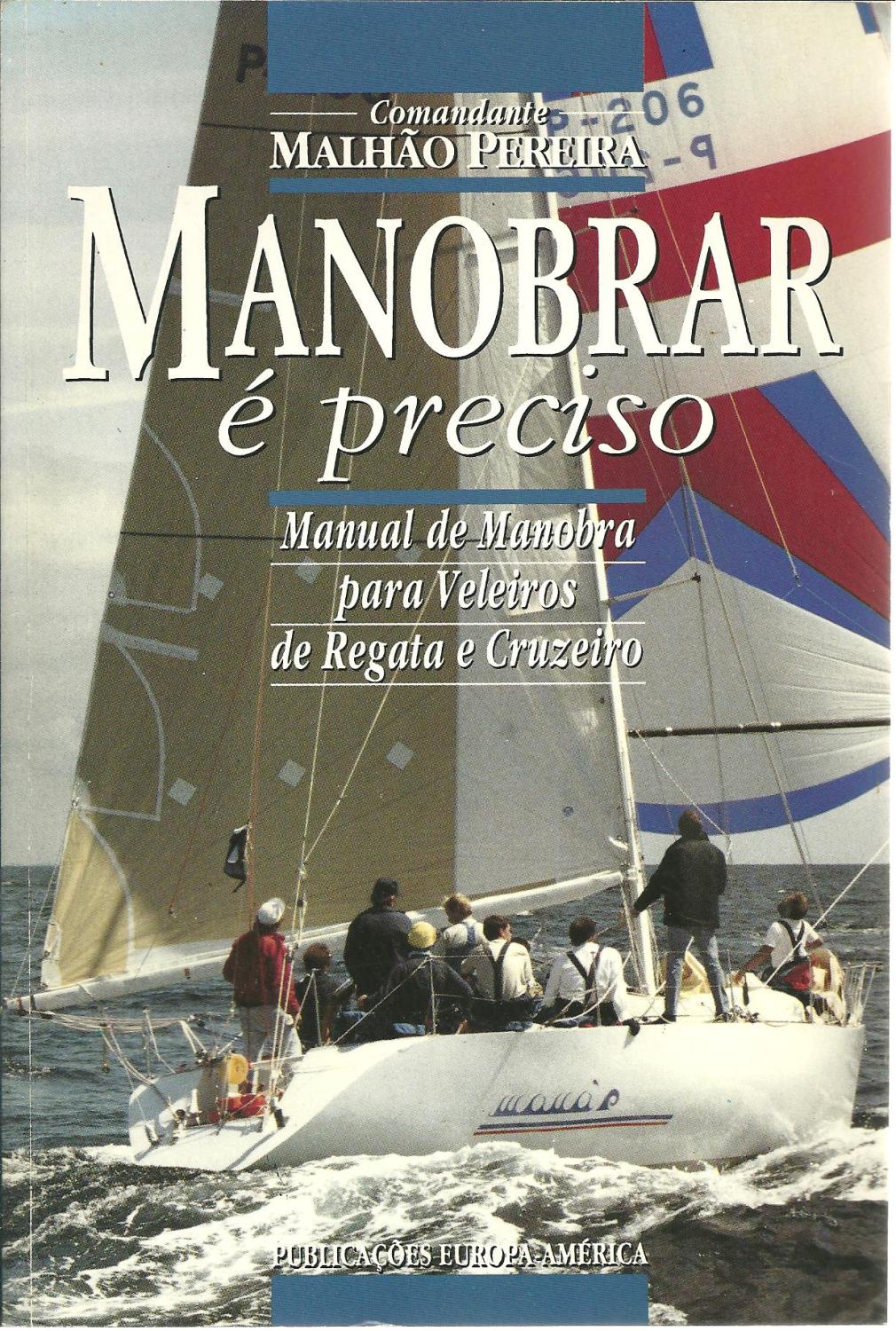 MANOBRAR É PRECISO: Manual de Manobra para Veleiros de Regata e Cruzeiro - PEREIRA, Comandante Malhão