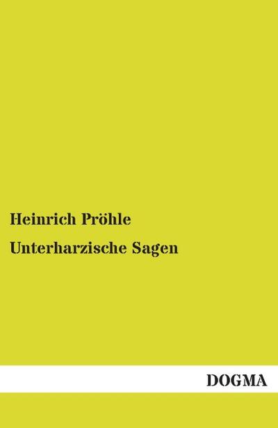 Unterharzische Sagen : Mit Anmerkungen und Abhandlungen - Heinrich Pröhle