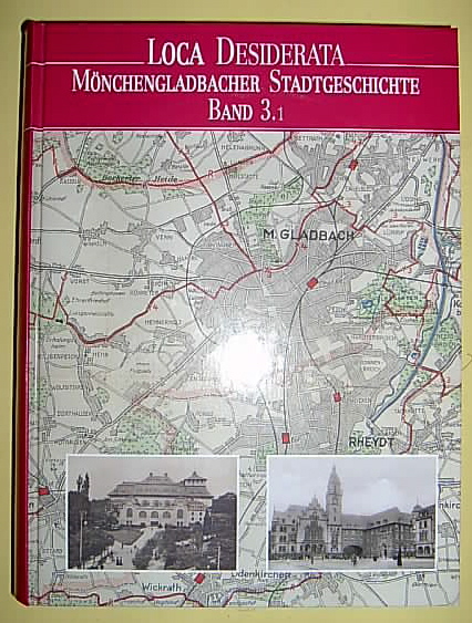 Loca Desiderata. Mönchengladbacher Stadtgeschichte, Band 3/1 [19. und 20. Jahrundert]. - Löhr, Wolfgang (Hg.).