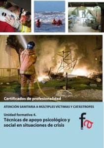 ATENCION SANITARIA A MULTIPLES VICTIMAS Y CATASTROFES. UNIDAD FORMATIVA 4: TECNICAS DE APOYO PSICOLOGICO Y SOCIAL EN SITUACIONES DE CRISIS - Begoña Murillo Crespo, Víctor Manuel Díaz Castiñeira