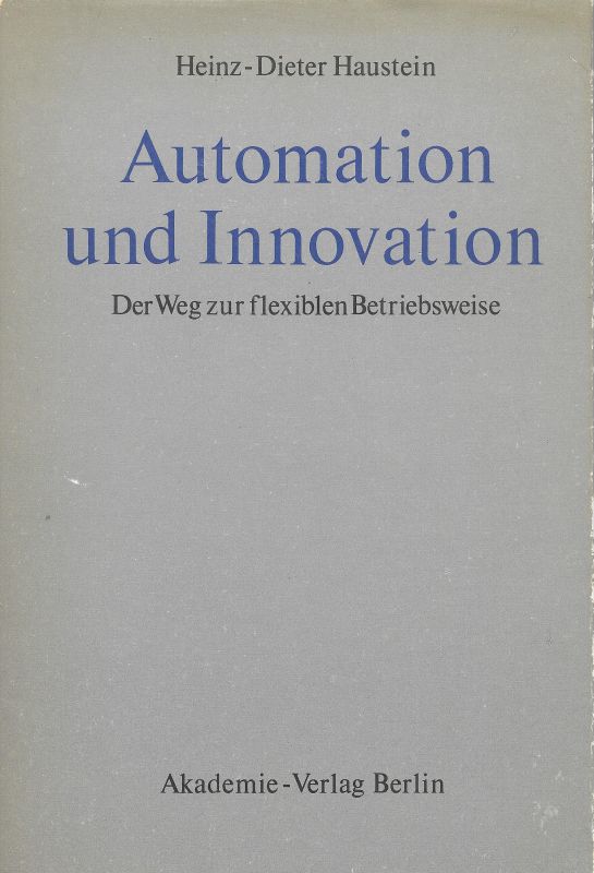 Automation und Innovation Der Weg zur flexiblen Betriebsweise - Haustein, Heinz-Dieter