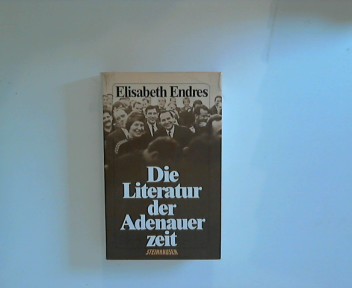 Die Literatur der Adenauerzeit. - Endres, Elisabeth