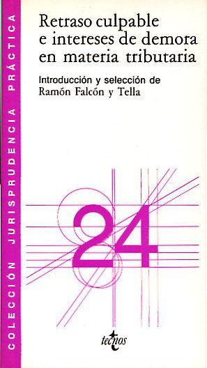 RETRASO CULPABLE E INTERESES DE DEMORA EN MATERIA TRIBUTARIA. - FALCON Y TELLA Ramón.