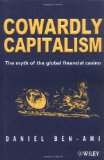 Cowardly Capitalism: The Myth of the Global Financial Casino - Ben-Ami, Daniel