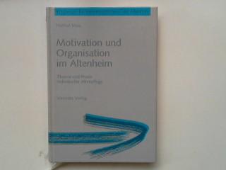Motivation und Organisation im Altenheim : Theorie und Praxis individueller Altenpflege. Wegweiser für Verantwortliche in der Altenhilfe - Voß, Helmut