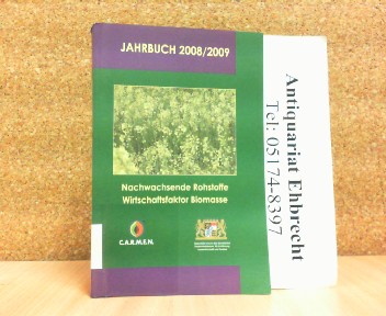 Nachwachsende Rohstoffe - Wirtschaftsfaktor Biomasse. Jahrbuch 2008/2009. - Hollweck, Eva-Maria (Red.)