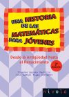 Una historia de las matemáticas para jóvenes. Desde la Antigüedad hasta el Renacimiento - Ricardo Moreno Castillo - José Manuel Vegas Montaner