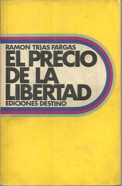 EL PRECIO DE LA LIBERTAD. - TRIAS FARGAS, Ramón.