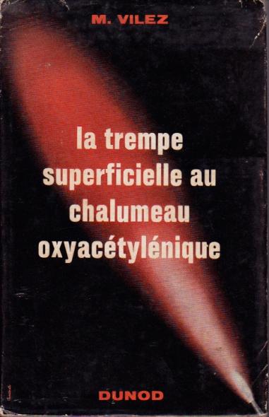 La trempe superficielle au chalumeau oxyacétylénique. Vilez Marcel [Bon] [Couverture rigide]