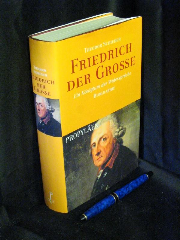 Friedrich der Große - Ein Königtum der Widersprüche - - Schieder, Theodor -