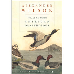 Alexander Wilson: The Scot Who Founded American Ornithology - Burtt,Edward H., Jr.;Davis,William E., Jr.