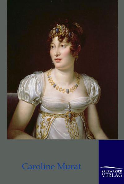 Caroline Murat - Königin von Neapel - Joseph Turquan