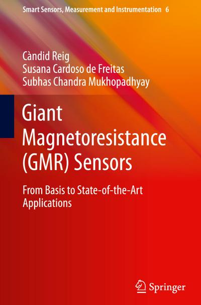 Giant Magnetoresistance (GMR) Sensors : From Basis to State-of-the-Art Applications - Candid Reig