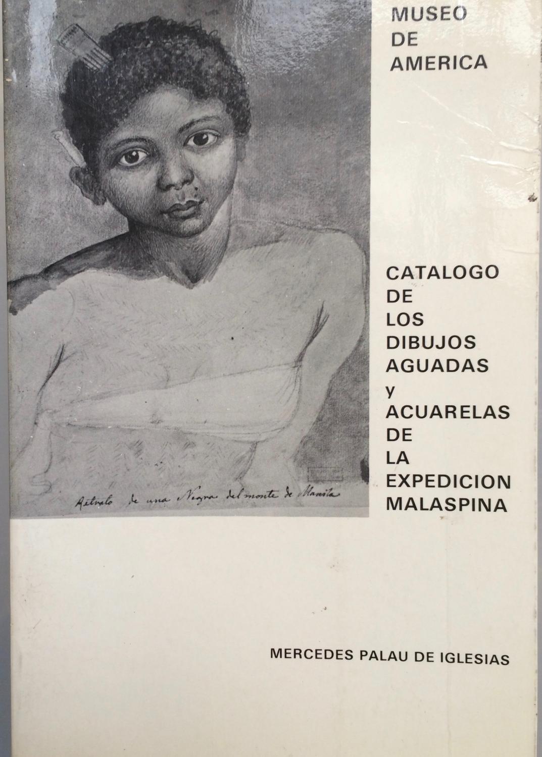 Catalogo De Los Dibujos, Aguadas Y Acuarelas De La Expedicion Malaspina 1789-1794 (Donacion Carlos Sanz) - Palau Baquero, Mercedes;Museo de America (Madrid, Spain)