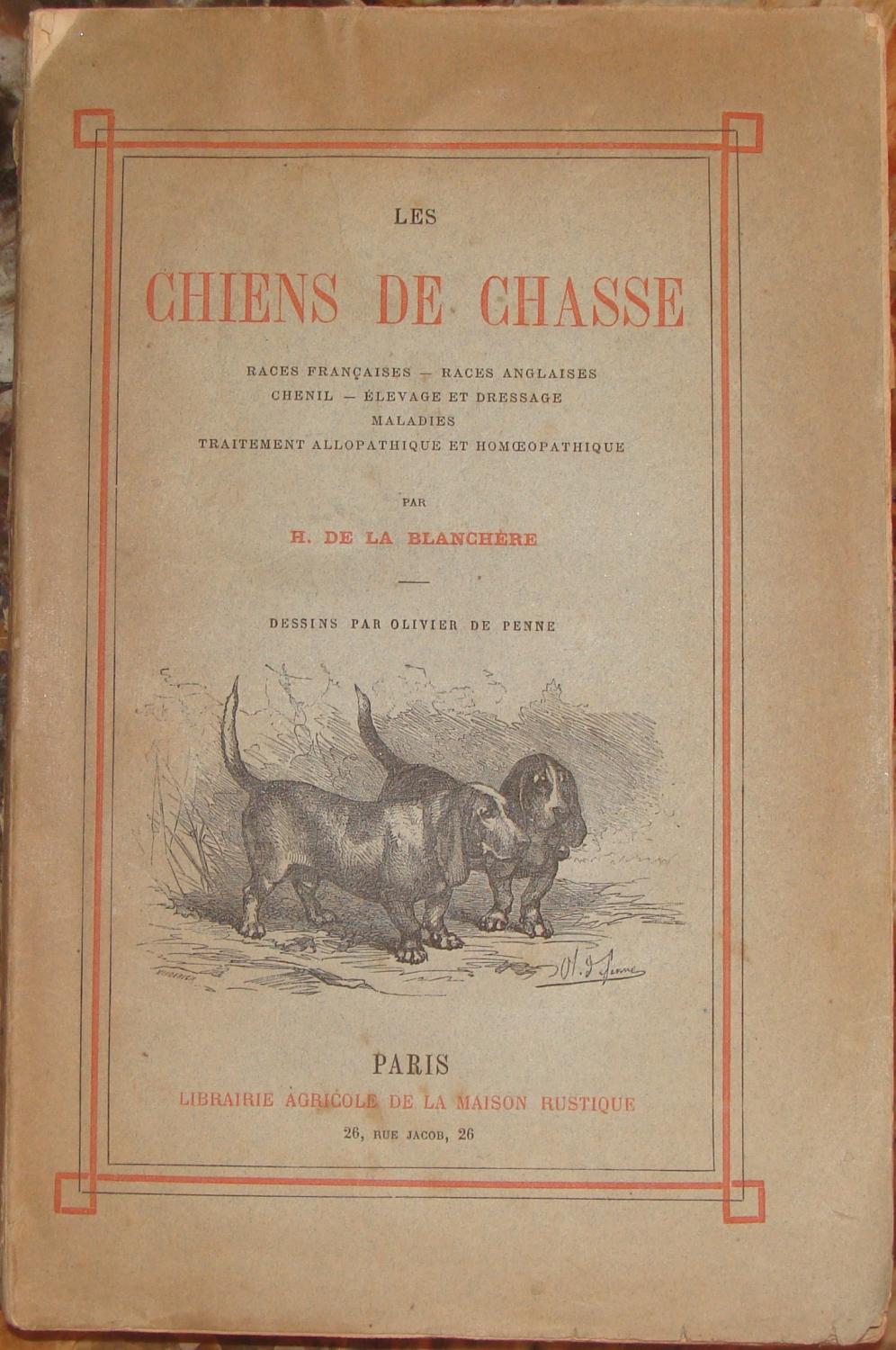LES CHIENS DE CHASSE. RACES FRANCAISES - RACES ANGLAISES - CHENIL - ELEVAGE ET DRESSAGE - MALADIES - TRAITEMENT ALLOPATHIQUE ET HOMEOPATHIQUE. DESSIN