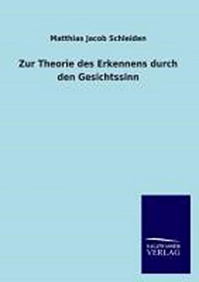 Zur Theorie des Erkennens durch den Gesichtssinn - Matthias Jacob Schleiden