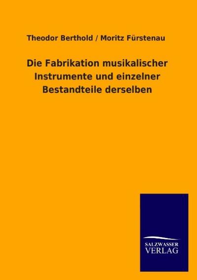 Die Fabrikation musikalischer Instrumente und einzelner Bestandteile derselben - Theodor Berthold