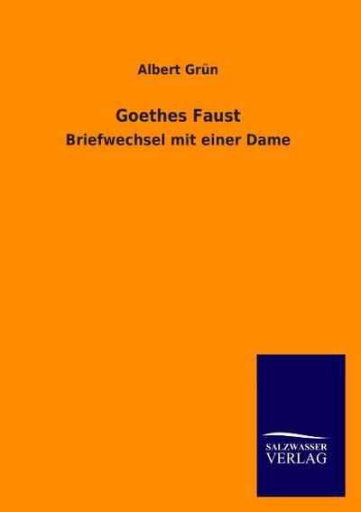 Goethes Faust : Briefwechsel mit einer Dame - Albert Grün