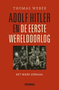 Adolf Hitler en de Eerste Wereldoorlog. Het ware verhaal. - WEBER, THOMAS.