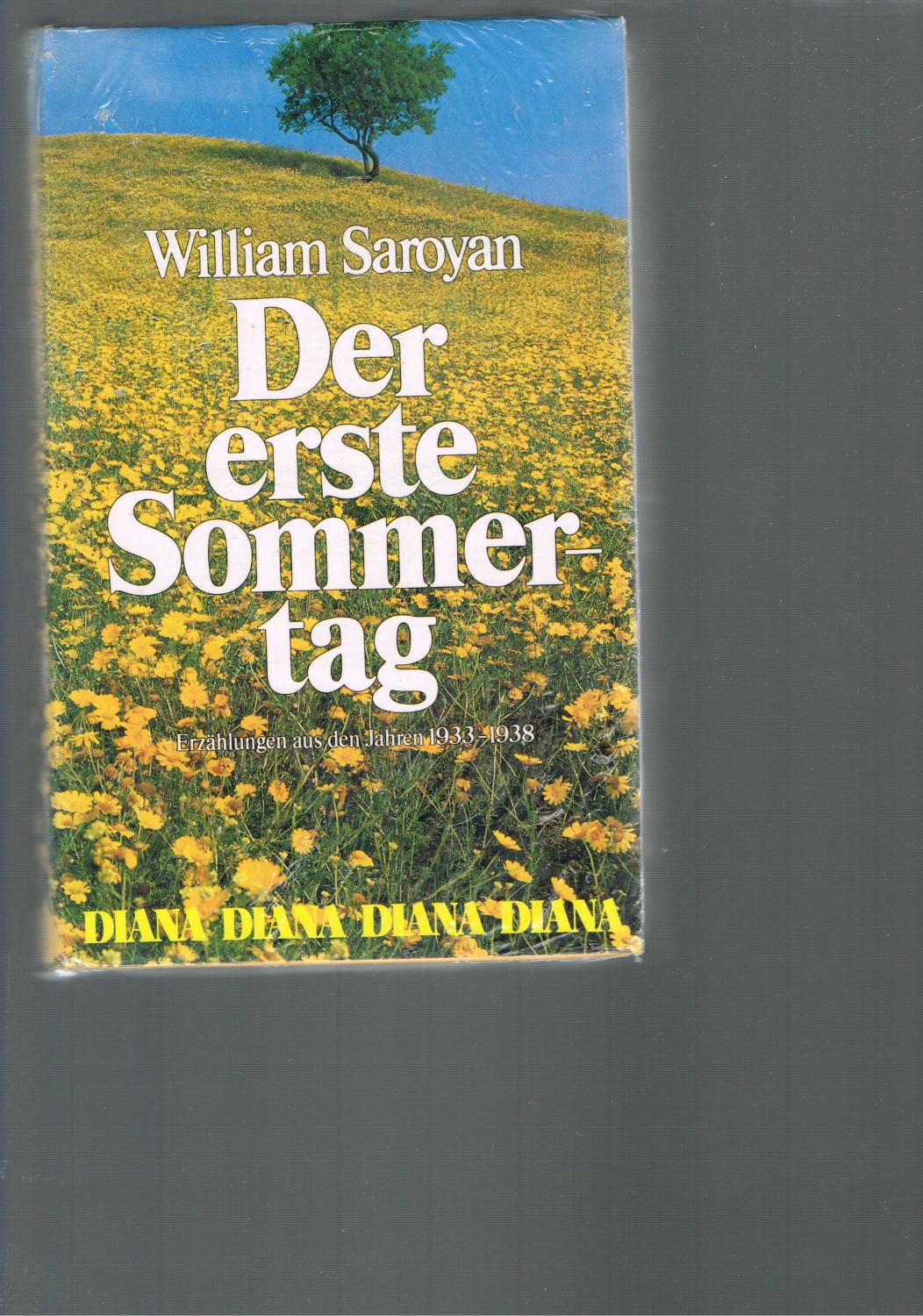 Der erste Sommertag. Erzählungen aus den Jahren 1933-1938. Deutsche Übersetzung von Lutz - William Saroyan