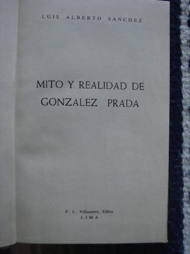 Mito y realidad de González Prada by Luis Alberto Sánchez