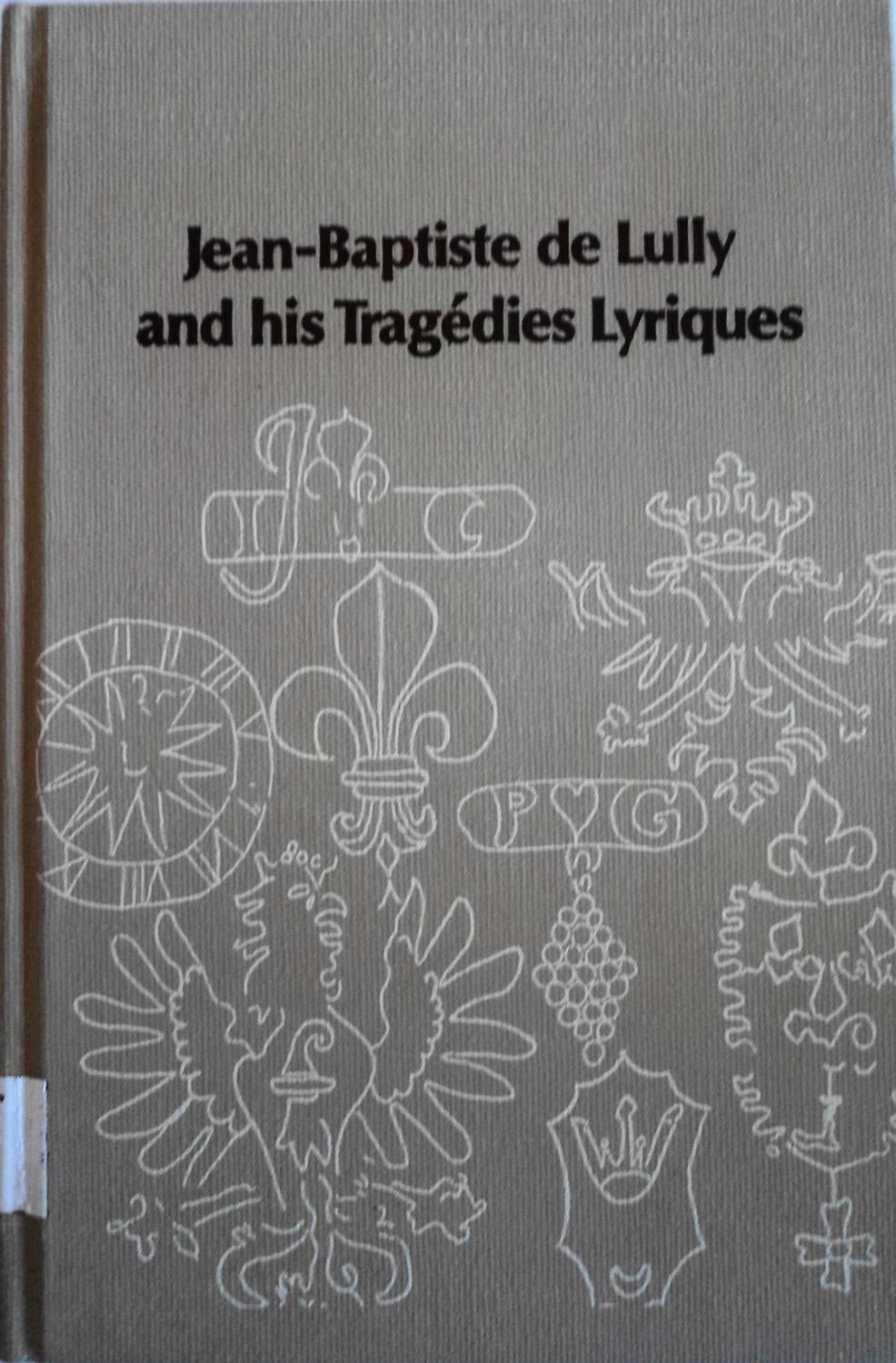 Jean-Baptiste De Lully and His Tragedies Lyriques (Studies in Musicology, 1) - Newman, Joyce