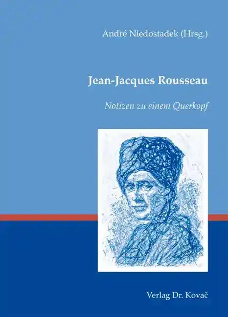 Jean-Jacques Rousseau - Notizen zu einem Querkopf, - AndrÃ Niedostadek (Hrsg.)