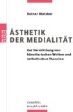 Ästhetik der Medialität: Zur Vermittlung von künstlerischen Welten und ästhetischen Theorien - Matzker, Reiner