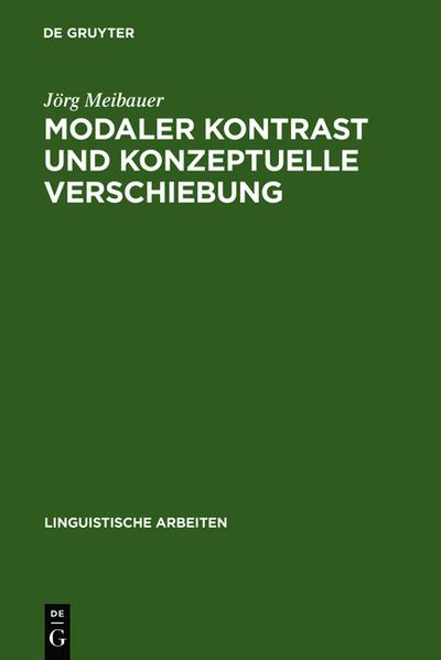 Modaler Kontrast und konzeptuelle Verschiebung : Studien zur Syntax und Semantik deutscher Modalpartikeln - Jörg Meibauer