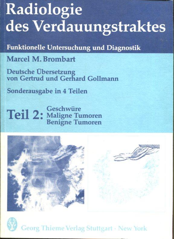 Radiologie des Verdauungstraktes. Funktionelle Untersuchung und Diagnostik. Teil 2: Geschwüre, Maligne Tumoren, Benigne Tumoren. - Brombart, M. M.