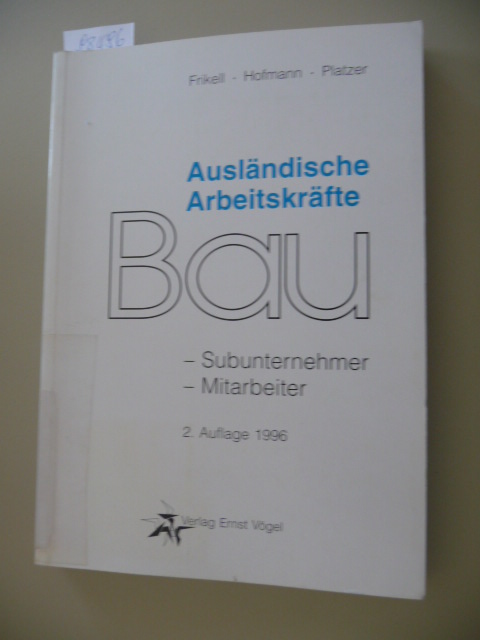 Ausländische Arbeitskräfte am Bau : Subunternehmer, Mitarbeiter - Frikell, Eckhard ; Hofmann, Olaf ; Platzer, Lothar