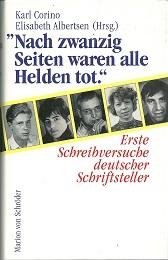 Nach zwanzig Seiten waren alle Helden tot. Erste Schreibversuche deutscher Schriftsteller. - Corino, Karl / Albertsen, Elisabeth [Hrsg.]